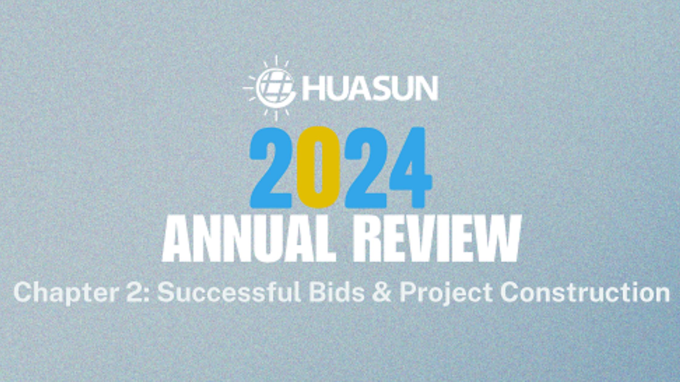 Huasun 2024 Annual Review: Successful Bids & Project Construction
